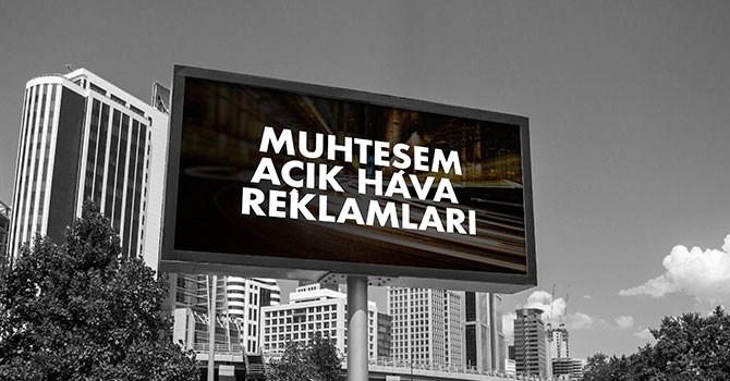 Açık hava reklamları İle doğru kitleye ulaşma fırsatı