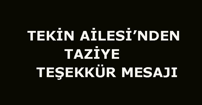 Tekin ailesinden taziye teşekkür mesajı