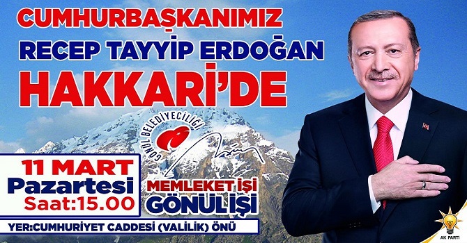 Cumhurbaşkanı Erdoğan Hakkari'ye geliyor