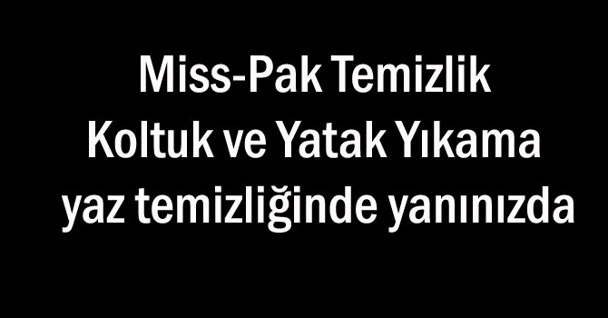 Miss-Pak Temizlik Koltuk ve Yatak Yıkama yaz temizliğinde yanınızda