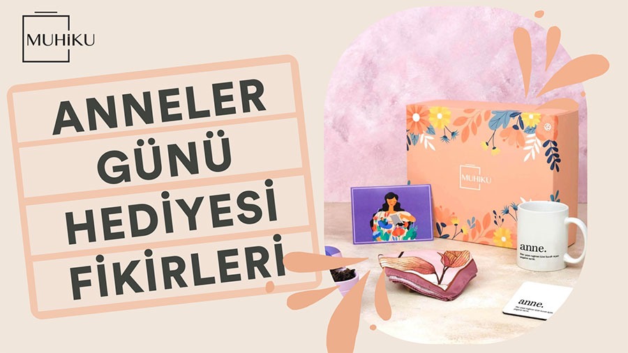 Manevi Değeri Yüksek Anneler Günü Hediyeleri