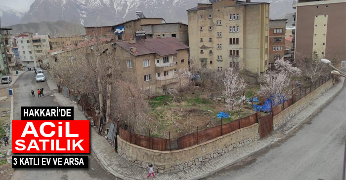 Hakkari'de acil satılık 3 katlı ev ve arsa!