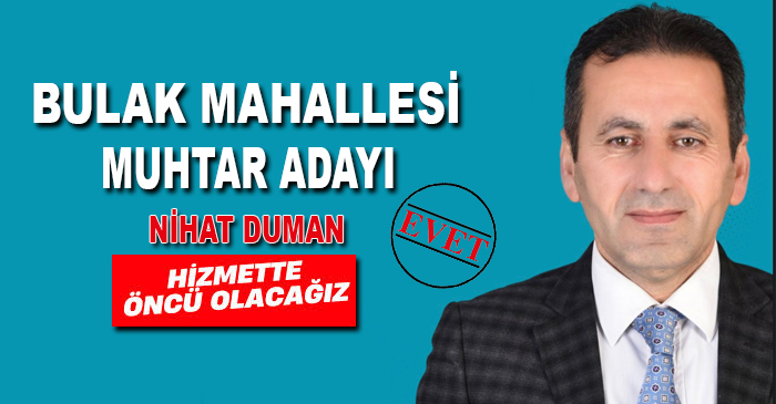Nihat Duman Bulak Mahallesi muhtar adayı oldu
