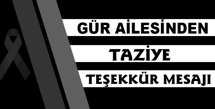 Gür Ailesinden taziye teşekkür mesajı!