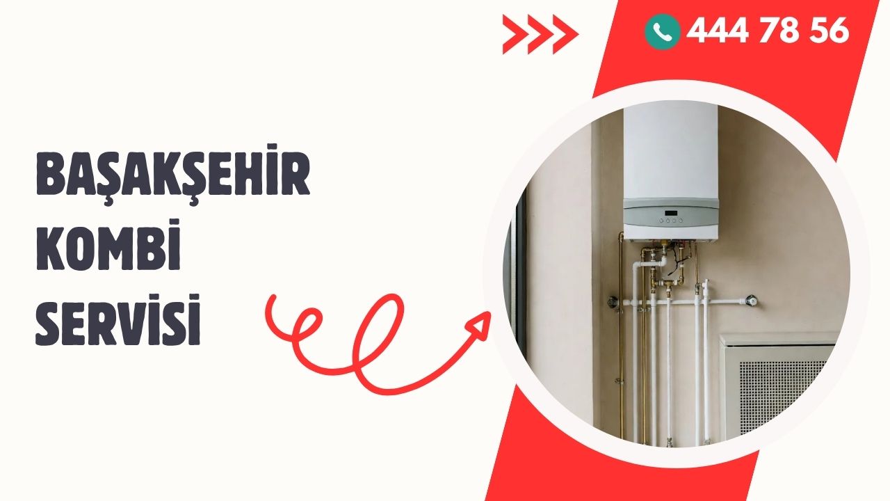 Başakşehir Kombi Servisi ile Kesintisiz Konfor: Kombi Servis İstanbul Ayrıcalığı
